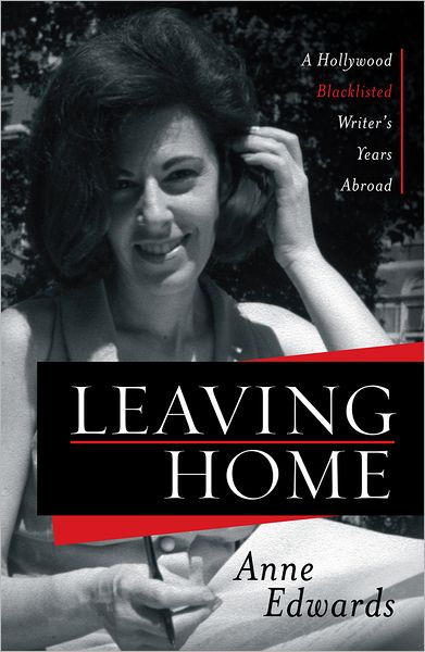 Cover for Anne Edwards · Leaving Home: A Hollywood Blacklisted Writer's Years Abroad (Hardcover Book) (2012)