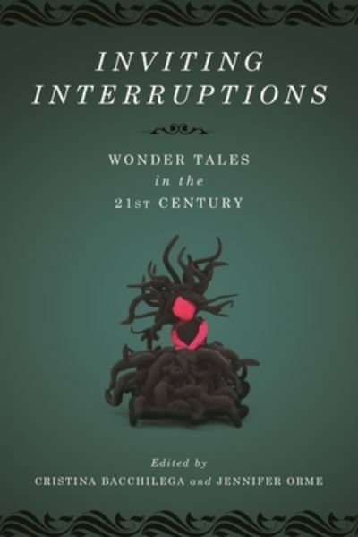 Cover for Author Reviewer Series Editor Cristina Bacchilega · Inviting Interruptions : Wonder Tales in the Twenty-First Century (Hardcover Book) (2021)