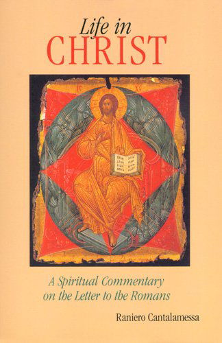 Cover for Raniero Cantalamessa Ofm Cap · Life in Christ: a Spiritual Commentary on the Letter to the Romans (Pocketbok) (2002)