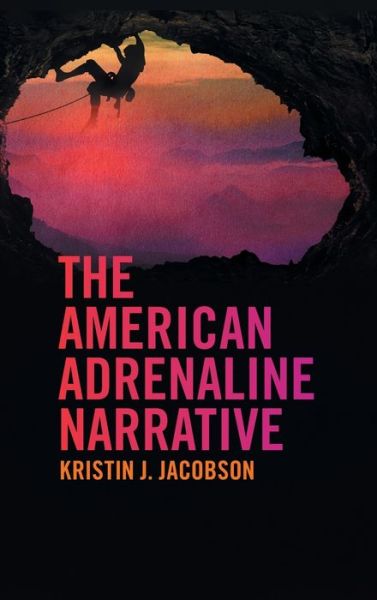 Cover for Kristin J. Jacobson · The American Adrenaline Narrative (Hardcover Book) (2020)