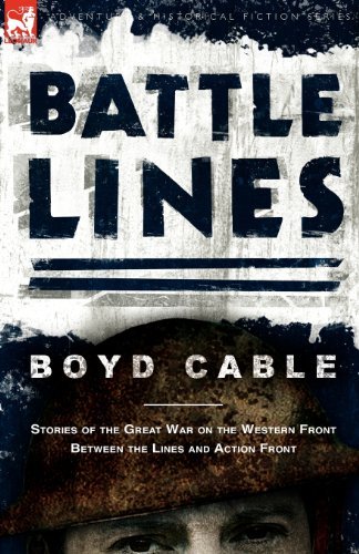Battle Lines: Stories of the Great War on the Western Front- Between the Lines and Action Front - Boyd Cable - Kirjat - Leonaur Ltd - 9780857060990 - maanantai 7. kesäkuuta 2010