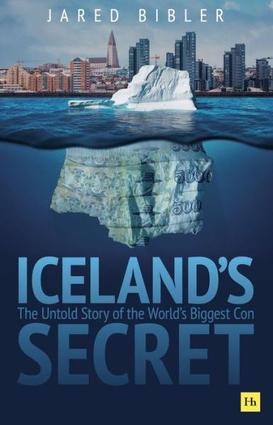 Cover for Jared Bibler · Iceland's Secret: The Untold Story of the World's Biggest Con (Hardcover Book) (2021)