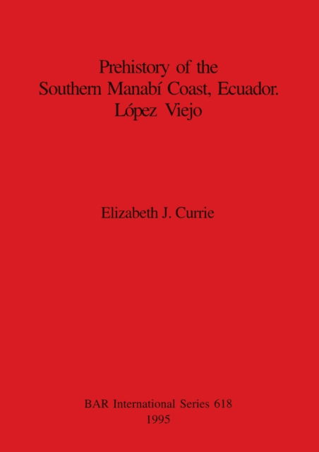 Cover for Elizabeth J. Currie · Prehistory of the Southern Manabi Coast, Ecuador, Lopez Viejo (Pocketbok) (1995)