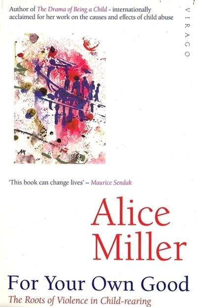 Cover for Alice Miller · For Your Own Good: The Roots of Violence in Child-Rearing (Paperback Bog) (1987)