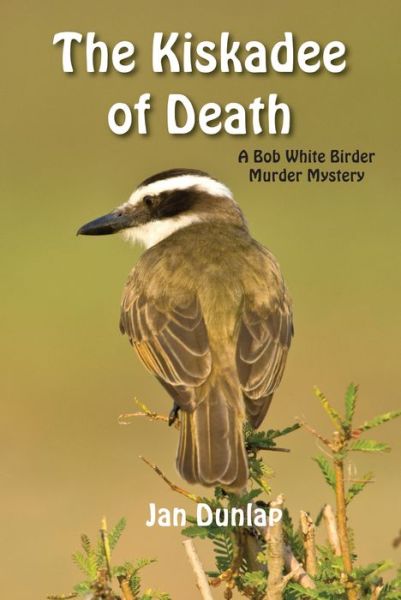 Cover for Jan Dunlap · The Kiskadee of Death Volume 7 - Bob White Birder Murders (Paperback Book) (2015)