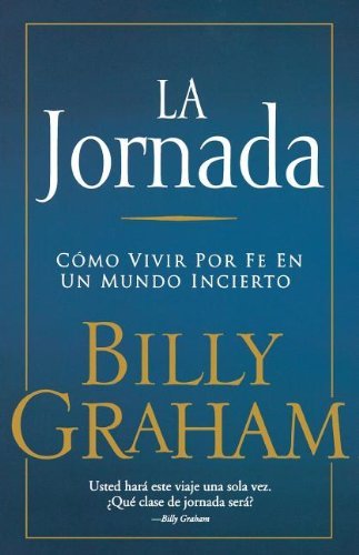 Cover for Billy Graham · La Jornada: Como Vivir Por Fe en Un Mundo Incierto (Paperback Book) [Spanish edition] (2006)