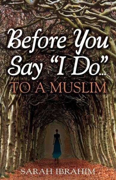 Before You Say I Do... to a Muslim - Sarah Ibrahim - Books - Advancing Native Missions - 9780979492990 - October 7, 2014