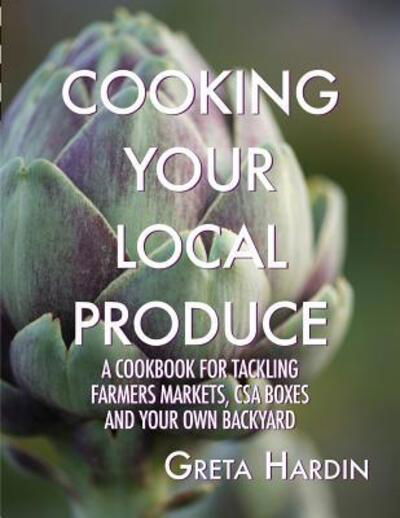 Cover for Greta Hardin · Cooking Your Local Produce (Pocketbok) (2017)