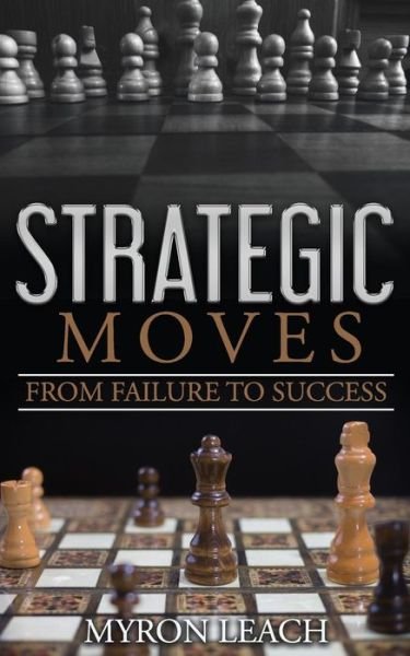 Cover for Myron K. Leach · Strategic Moves From Failure To Success (Paperback Bog) (2018)