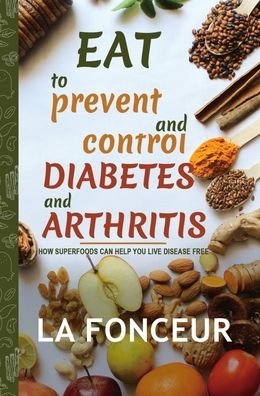 Cover for La Fonceur · Eat to Prevent and Control Diabetes and Arthritis (Full Color Print) (Hardcover bog) (2024)