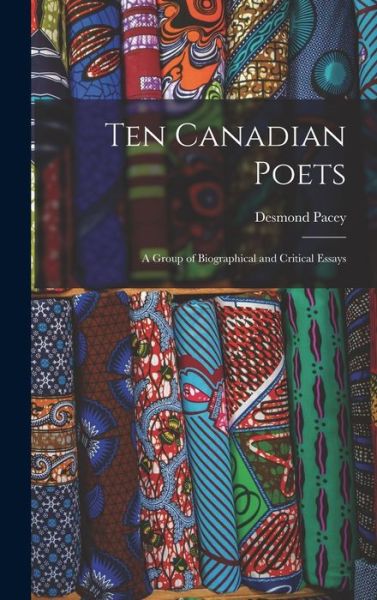 Cover for Desmond 1917-1975 Pacey · Ten Canadian Poets (Hardcover Book) (2021)