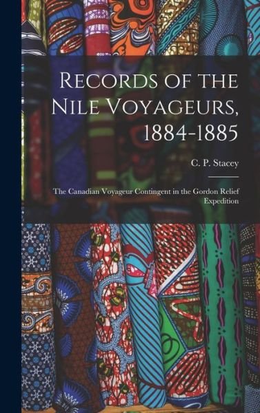 Cover for C P (Charles Perry) 1906- Stacey · Records of the Nile Voyageurs, 1884-1885 (Innbunden bok) (2021)