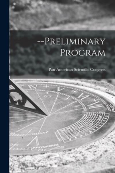 --Preliminary Program - Pan-American Scientific Congress (2d - Books - Legare Street Press - 9781014284990 - September 9, 2021