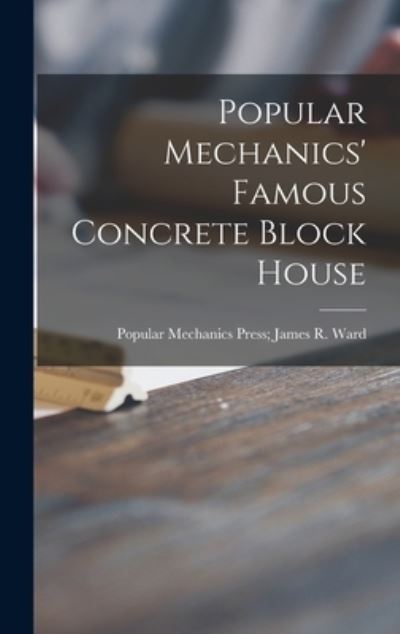 Popular Mechanics' Famous Concrete Block House - Popular Mechanics Press James R Ward - Books - Hassell Street Press - 9781014367990 - September 9, 2021