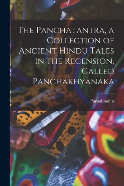 Panchatantra, a Collection of Ancient Hindu Tales in the Recension, Called Panchakhyanaka - Purnabhadra - Books - Creative Media Partners, LLC - 9781015654990 - October 27, 2022