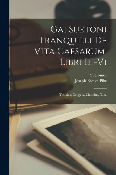 Gai Suetoni Tranquilli de Vita Caesarum, Libri Iii-Vi - Suetonius - Bøker - Creative Media Partners, LLC - 9781016798990 - 27. oktober 2022