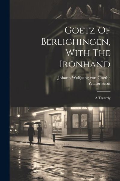 Goetz of Berlichingen, with the Ironhand - Johann Wolfgang Von Goethe - Kirjat - Creative Media Partners, LLC - 9781021578990 - tiistai 18. heinäkuuta 2023