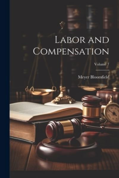 Cover for Meyer Bloomfield · Labor and Compensation; Volume 7 (Bog) (2023)
