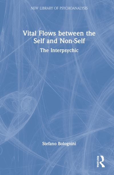 Cover for Stefano Bolognini · Vital Flows Between the Self and Non-Self: The Interpsychic - The New Library of Psychoanalysis (Hardcover Book) (2022)