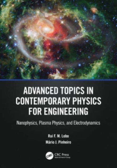 Lobo, Rui F. M. (Nova University of Lisbon) · Advanced Topics in Contemporary Physics for Engineering: Nanophysics, Plasma Physics, and Electrodynamics (Paperback Book) (2024)