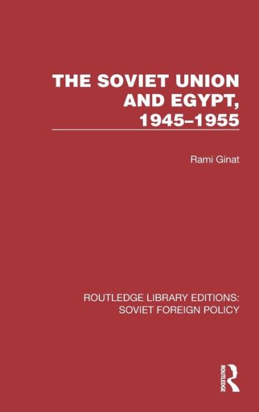 Cover for Rami Ginat · The Soviet Union and Egypt, 1945–1955 - Routledge Library Editions: Soviet Foreign Policy (Gebundenes Buch) (2022)