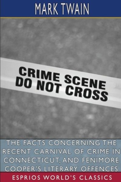 Cover for Mark Twain · The Facts Concerning the Recent Carnival of Crime in Connecticut, and Fenimore Cooper's Literary Offences (Esprios Clas (Paperback Book) (2023)