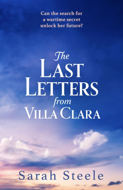 Sarah Steele · The Last Letters from Villa Clara: A moving and sweeping story of love, betrayal and sacrifice (Paperback Book) (2024)