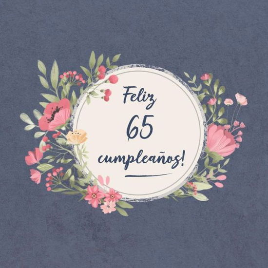 Cover for Sofia Carlos ElLecuerdo · Feliz 65 Cumpleaños : El libro de firmas evento | Libro De Visitas para Fiesta - Aniversario cumpleaños | Feliz Cumple años - Ideas de regalos individuales | Familia y amigos (Paperback Book) (2019)