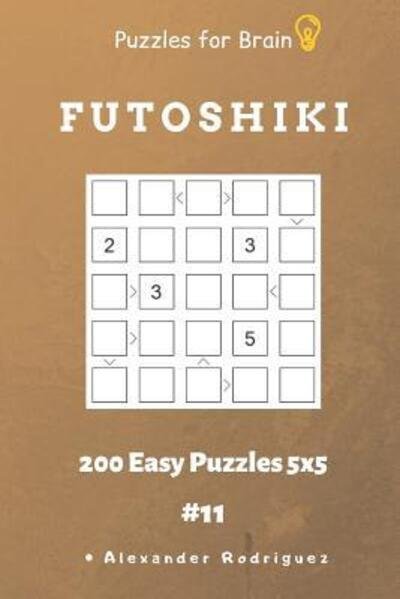 Alexander Rodriguez · Puzzles for Brain - Futoshiki 200 Easy Puzzles 5x5 Vol.11 (Taschenbuch) (2019)