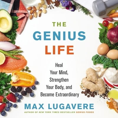 The Genius Life Heal Your Mind, Strengthen Your Body, and Become Extraordinary - Max Lugavere - Muzyka - Harpercollins - 9781094116990 - 17 marca 2020