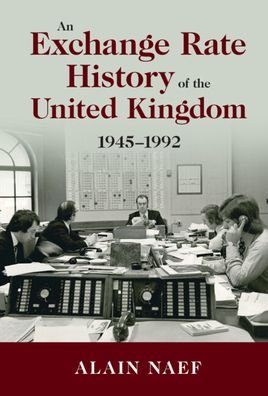 Cover for Naef, Alain (University of California, Berkeley) · An Exchange Rate History of the United Kingdom: 1945-1992 - Studies in Macroeconomic History (Inbunden Bok) (2022)