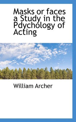 Cover for William Archer · Masks or Faces a Study in the Pdychology of Acting (Paperback Book) (2009)