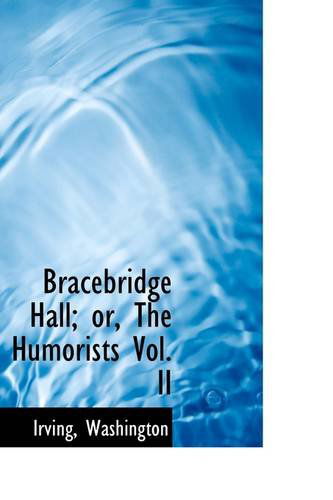 Cover for Irving Washington · Bracebridge Hall; Or, the Humorists Vol. II (Paperback Book) (2009)