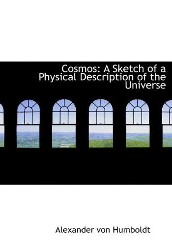 Cover for Alexander Von Humboldt · Cosmos: a Sketch of a Physical Description of the Universe (Hardcover Book) (2009)