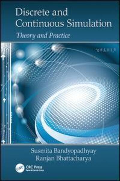 Cover for Susmita Bandyopadhyay · Discrete and Continuous Simulation: Theory and Practice (Paperback Book) (2017)