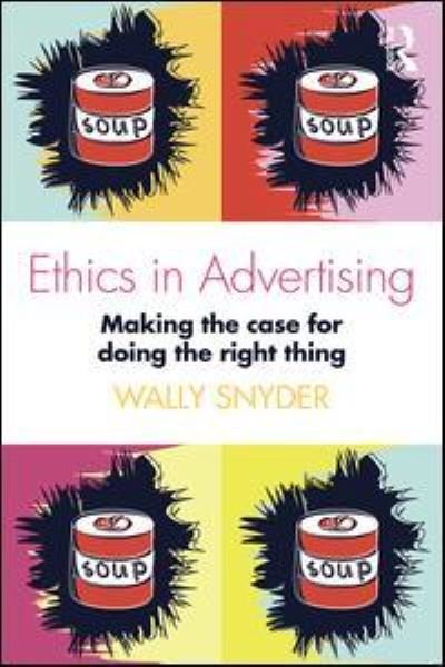 Cover for Snyder, Wally (National Advertising Review Board, USA) · Ethics in Advertising: Making the case for doing the right thing (Paperback Book) (2016)