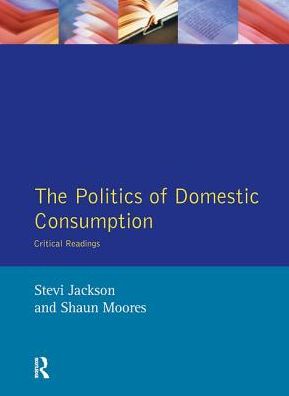 Cover for Stevi Jackson · The Politics of Domestic Consumption: Critical Readings (Hardcover Book) (2018)