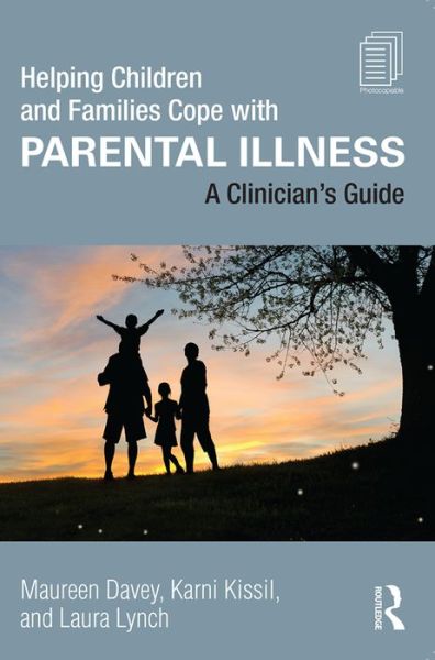 Cover for Davey, Maureen (Drexel University, Pennsylvania, USA) · Helping Children and Families Cope with Parental Illness: A Clinician's Guide (Paperback Book) (2016)