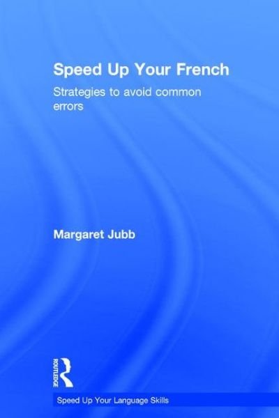 Cover for Jubb, Margaret (University of Aberdeen) · Speed up your French: Strategies to Avoid Common Errors - Speed up your Language Skills (Hardcover bog) (2016)