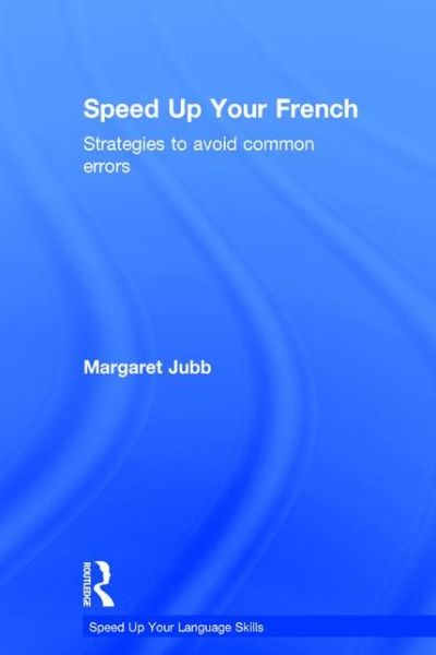 Cover for Jubb, Margaret (University of Aberdeen) · Speed up your French: Strategies to Avoid Common Errors - Speed up your Language Skills (Hardcover Book) (2016)