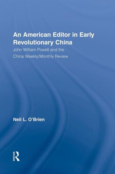 Cover for Neil O'Brien · American Editor in Early Revolutionary China: John William Powell and the China Weekly / Monthly Review (Paperback Book) (2015)