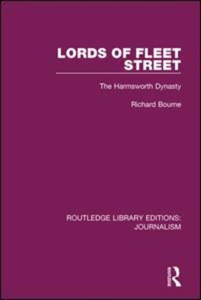 Cover for Richard Bourne · Lords of Fleet Street: The Harmsworth Dynasty - Routledge Library Editions: Journalism (Hardcover Book) (2015)