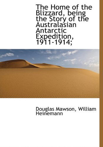 Cover for Douglas Mawson · The Home of the Blizzard, Being the Story of the Australasian Antarctic Expedition, 1911-1914; (Hardcover Book) (2010)