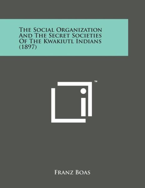 Cover for Franz Boas · The Social Organization and the Secret Societies of the Kwakiutl Indians (1897) (Paperback Book) (2014)