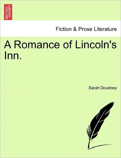A Romance of Lincoln's Inn. - Sarah Doudney - Livres - British Library, Historical Print Editio - 9781241176990 - 1 mars 2011