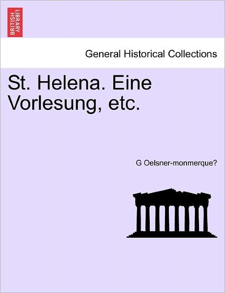 Cover for G Oelsner-monmerque · St. Helena. Eine Vorlesung, Etc. (Pocketbok) (2011)