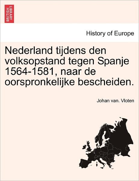 Cover for Johan Van Vloten · Nederland Tijdens Den Volksopstand Tegen Spanje 1564-1581, Naar de Oorspronkelijke Bescheiden. (Pocketbok) (2011)