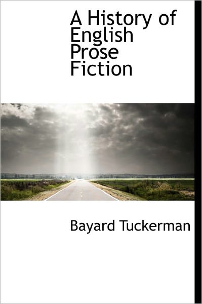 Cover for Bayard Tuckerman · A History of English Prose Fiction (Hardcover Book) (2011)