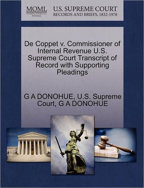De Coppet V. Commissioner of Internal Revenue U.s. Supreme Court Transcript of Record with Supporting Pleadings - G a Donohue - Kirjat - Gale Ecco, U.S. Supreme Court Records - 9781270307990 - torstai 27. lokakuuta 2011