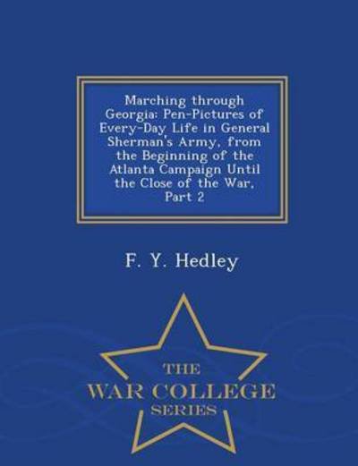Cover for F Y Hedley · Marching Through Georgia: Pen-pictures of Every-day Life in General Sherman's Army, from the Beginning of the Atlanta Campaign Until the Close O (Paperback Bog) (2015)